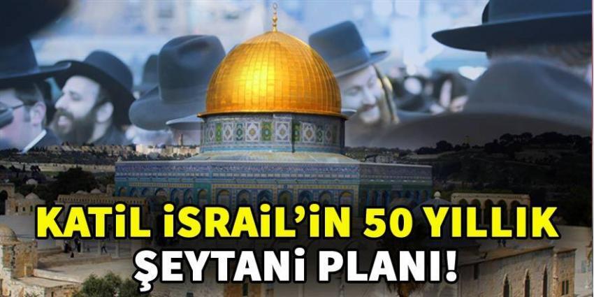 İsrail’in 50 yıllık Kudüs planı